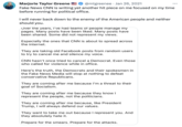 Marjorie Taylor Greene @mtgreenee Jan 26, 2021 Fake News CNN is writing yet another hit piece on me focused on my time before running for political office. I will never back down to the enemy of the American people and neither should you. Over the years, I've had teams of people manage my pages. Many posts have been liked. Many posts have been shared. Some did not represent my views. Especially the ones that CNN is about to spread across the internet. They are taking old Facebook posts from random users to try to cancel me and silence my voice. CNN hasn't once tried to cancel a Democrat. Even those who called for violence while in office. Here's the truth, the Democrats and their spokesmen in the Fake News Media will stop at nothing to defeat conservative Republicans. They are coming after me because I'm a threat to their goal of Socialism. They are coming after me because they know I represent the people, not the politicians. They are coming after me because, like President Trump, I will always defend our values. They want to take me out because I represent you. And they absolutely hate it. Prepare for the smears. Prepare for the attacks.