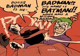 BOSS!! BADMAN IS HE- BADMAN!? HIS NAME IS BATMAN!! NEVER MAKE A MISTAKE AGAIN! ZA D 1 @rariatoo