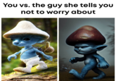 You vs. the guy she tells you not to worry about 200
