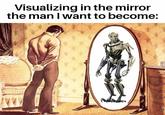 Visualizing in the mirror the man I want to become: