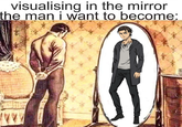 visualising in the mirror the man i want to become: 177 1