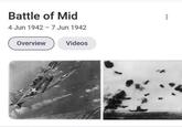 Battle of Mid 4 Jun 1942 - 7 Jun 1942 Overview Videos ... :