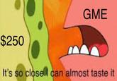 $250 GME It's so close can almost taste it