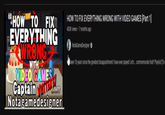 TO FIX HOW TO EVERYTHING WRONG WITH VIDEO GAMES x1499 Notagamedesigner HOW TO FIX EVERYTHING WRONG WITH VIDEO GAMES [Part 1] 403K views • 7 months ago NotaGameDesigner. been 10 years since the greatest disappointment I have ever played! Let's... commemorate that? Playlist [To