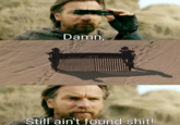 Damn ACE HARD RUBEN GENUINE ACE Still ain't found s---!