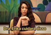 Dra. Erika cuidará disso