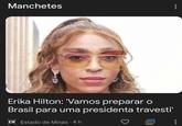 Manchetes Erika Hilton: 'Vamos preparar o Brasil para uma presidenta travesti' EM Estado de Minas - 4 h ... ...