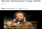 World Alzheimer's Day 2020 Event Date: September 21, 2020 Source Do you remember?