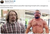 Manlet Thorin @ManletThorin Resident Evil villain before and after injecting himself with a dangerous experimental virus ...