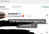 Search mary @phntombridee General isopod I fw u heavy . now 3 Requ Still the craziest dm I've recieved 1m
