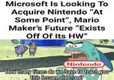 Microsoft Is Looking To Acquire Nintendo "At Some Point", Mario Maker's Future "Exists Off Of Its HW" Nintendo How many times do we have to teach you this lesson, old man?