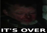 IT'S OVER