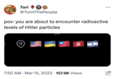 Hitler Particles 180 Tori @Tori4ThePeople pov: you are about to encounter radioactive levels of Hitler particles 7:50 AM. Mar 15, 2023 · 157.9K Views . # band