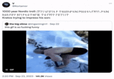 V @Kortamor 1000 year Nordic troll: I'M 4MM F THONYFIN M8814 PFN, FIN A&N PINN BM FØTHMR TØ PENN NÖM I↑ Kratos trying to impress his son: the big slime @imgamingrn1. Sep 22 this gif is so f------ funny II GIF 2:20 PM - Sep 23, 2023 141.3K Views ...