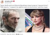 atrophy wife @zuza_real Taylor Swift and Lord Stannis Baratheon have hung out "several times", TMZ reports. "I support his rightful claim to the throne," said the singer. 12:09 PM . Sep 26, 2023 85.2K Views