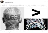 mak @whiteybulger___ enough time has passed. chris brown had a better album then drake OHB 7:10 PM Jun 23, 2022 AY :