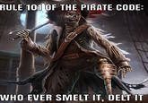 Rule 101 of the Pirate Code RULE 101 OF THE PIRATE CODE: 225 WHO EVER SMELT IT. DELT IT 7