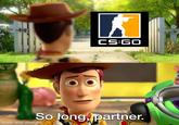 CS:GO So long, partner. made with mematic