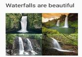 Loss of water Waterfalls are beautiful