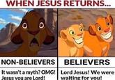 WHEN JESUS RETURNS... NON-BELIEVERS It wasn't a myth? OMG! Jesus vou are Lord! BELIEVERS Lord Jesus! We were waiting for you!