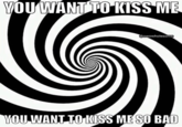 YOU WANT TO KISS ME @owowholesome YOU WANT TO KISS ME SO BAD