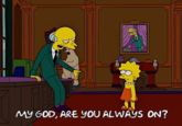 MY GOD, Are you always on? ΔΑΛ MY GOD, ARE YOU ALWAYS ON?