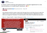 Larry @l_bministries Is Taylor swift working with getting Gen z people registered to vote demonkkkrat, to install Gavin Newsom. 100 Laura Loomer @LauraLoomer . Sep 26 Has @taylorswift13 made a deal with George Soros and Alex Soros to get the rights to her music back in exchange for getting Zoomers registered to vote Democrat against President Trump ahead of the 2024 Presidential election? Gen Z + Taylor Swift = Gavin Newsom in the... Show more 12017 release out releasing it tonight at midnight. I'm always honest with you guys about this stuff so I just wanted to tell you that this release is not approved by me, It looks to me like Scooter Braun and his financial backers, 23 Capital, Alex Sores and the Soros family and The Carlyle Group have Taylor Swift Aboimintie Donald J. Trump @realDonald Trump Following 45th President of the United States of America Donald Trump.com Joined March 2009 51 Following 87.3M Followers : ...