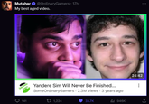Muta's video from 3 years ago has aged like wine. Mutahar @OrdinaryGamers - 17h My best aged video. Some Ordina Gamers 141 Yandere Sim Will Never Be Finished... SomeOrdinaryGamers 2.3M views 3 years ago 1,224 33.7K ili 946K ⠀ 24:42 *** ↑