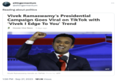 ettingermentum @ettingermentum Reading about politics Vivek Ramaswamy's Presidential Campaign Goes Viral on TikTok with 'Vivek I Edge To You' Trend Hoosier Hive News 9 days ago Vivek Ramaswamy trends on TikTok. Photo by AFP 1:58 PM . Sep 27, 2023 181.1K Views AFP :