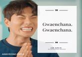 ANNYEONG OPPA 99 Gwaenchana. Gwaenchana. LEE JUN KI EULACHACHA WAIKIKI