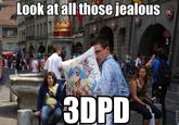 Look at all those jealous 12 3DPD CA 0 ROFLBOT