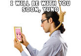 I WILL BE WITH YOU SOON, YUNO