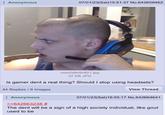 : Anonymous 07/01/23(Sat)15:51:37 No.642658462 veexOdkr9v821.jpg 37 KB JPG Is gamer dent a real thing? Should I stop using headsets? 44 Replies /9 Images View Thread Anonymous >>642663238 # The dent will be a sign of a high society individual, like gout used to be 07/01/23(Sat)16:55:17 No.642664641