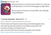 Bungie @Bungie - 20h Being Latin/a/e/o/x is more than just a location on a map, just as being Hispanic is more than the language we might speak. We are proud to introduce our newest IDEA, Latin @ Bungie: bung.ie/3PDd2m4 ★ Currently rated helpful - Shown on XⒸ . 10h Easy to understand Directly addresses the post's claim The term latino and Hispanic should not be used interchangeably since their meanings describe qualities of two different populations that sometimes overlap and sometimes don't. Latinx its a term that most of the Latino population don't identify. https://www.dictionary.com/e/hispanic-vs-latino/ ...