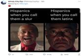 Windy City Flyr @WindyCityFlyr. 19h Replying to @Bungie Hispanics when you call them a slur 21 t 409 Hispanics when you call them latinx 10.9K ₁189K