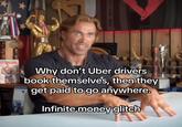 Why don't Uber drivers book themselves, then they get paid to go anywhere. Infinite money glitch