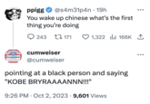 centre Cumweiser ppigg @s4m31p4n - 19h You wake up chinese what's the first thing you're doing 243 171 cumweiser @cumweiser 1,322 166K 1 pointing at a black person and saying "KOBE BRYRAAAANNN!!!" 9:26 PM Oct 2, 2023 9,601 Views .