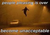 people pleasing is over @you already know become unacceptable