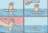 KEVIN MCCARTHY HOUSE DEMOCRATS imgflip.com KEVIN MCCARTHY HOUSE DEMOCRATS KEVIN MCCARTHY