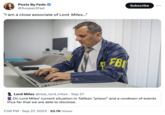 Posts By Feds @SuspectFed "I am a close associate of Lord Miles..." FBI 7:08 PM . Sep 27, 2023 53.7K Views Subscribe Lord Miles @real_lord_miles. Sep 27 On Lord Miles' current situation in Taliban "prison" and a rundown of events thus far that we are able to disclose. :
