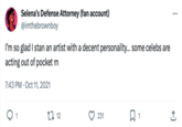 Selena's Defense Attorney (fan account) @imthebrownboy I'm so glad I stan an artist with a decent personality... some celebs are acting out of pocket rn 7:43 PM Oct 11, 2021 1 12 231 口1 ... ↑