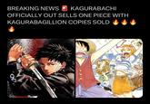 BREAKING NEWS KAGURABACHI OFFICIALLY OUT SELLS ONE PIECE WITH KAGURABAGILLION COPIES SOLD G