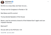 DC_Draino @DC_Draino Ok this is a crazy idea, but hear me out... Trump runs for Congress in Florida in '22 Red Wave and R's control Trump elected Speaker of the House Boom, now he controls a branch of the Federal Gov't again and can impeach Kamala Best part? He can still run for POTUS in '24 12:33 PM Jan 20, 2021 :