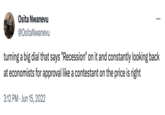 Osita Nwanevu @OsitaNwanevu turning a big dial that says "Recession" on it and constantly looking back at economists for approval like a contestant on the price is right 3:12 PM Jun 15, 2022 : .