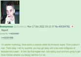 Anonymous ID: To/6VC31 Mon 17 Oct 2022 19:13:37 No.400304782 Report Quoted By: >>400304983 >>400301868 >In western mythology, there exists a creature called the Norwood reaper. Think a about it man. That's deep. I tell my students, you may get away with a few extra milligrams of testosterone a week... At first. But that reaper man. He's taking count and he's going to get those follicles whether you bloody well like it or not.