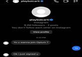 playboicarti playboicarti Instagram 9.2M followers 2 posts You don't follow each other on Instagram View profile 4:23 PM Yo u wanna join Opium ? Ok i just signed u Ye