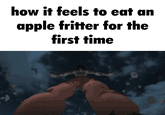 how it feels to eat an apple fritter for the first time