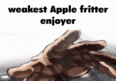 weakest Apple fritter enjoyer