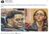 Molly White @molly0xFFF starting to think some of these courtroom sketch artists lost money on FTX 12:14 AM. Oct 11, 2023 1.1M Views