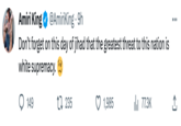 Amiri King @Amiriking - 9h Don't forget on this day of jihad that the greatest threat to this nation is white supremacy. 149 235 1,985 ılı 77.3K